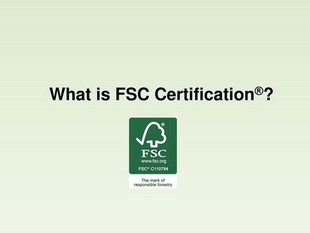 What is FSC Certification®?