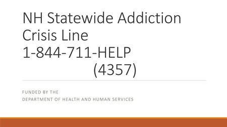 NH Statewide Addiction Crisis Line HELP (4357)