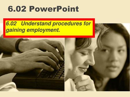 6.02 Understand procedures for gaining employment.