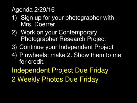Independent Project Due Friday 2 Weekly Photos Due Friday