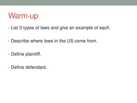 Warm-up List 5 types of laws and give an example of each.