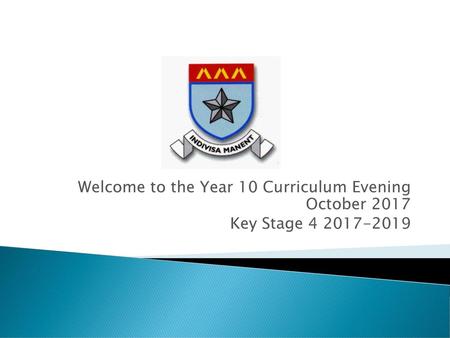 Welcome to the Year 10 Curriculum Evening  October 2017
