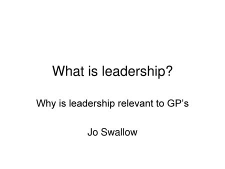 Why is leadership relevant to GP’s Jo Swallow