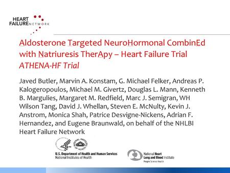 Aldosterone Targeted NeuroHormonal CombinEd with Natriuresis TherApy – Heart Failure Trial ATHENA-HF Trial Javed Butler, Marvin A. Konstam, G. Michael.