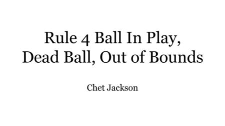 Rule 4 Ball In Play, Dead Ball, Out of Bounds