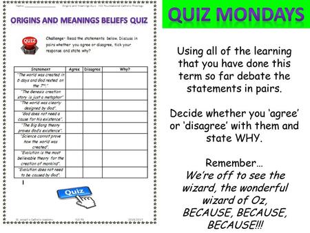 Quiz Mondays Using all of the learning that you have done this term so far debate the statements in pairs. Decide whether you ‘agree’ or ‘disagree’ with.