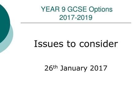 YEAR 9 GCSE Options 2017-2019 Issues to consider 26th January 2017.