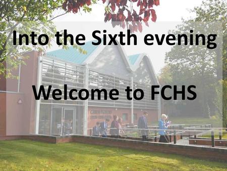 Into the Sixth evening Welcome to FCHS