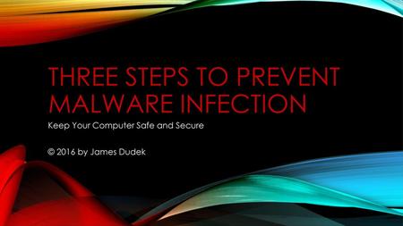 Three steps to prevent Malware infection