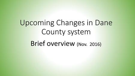 Upcoming Changes in Dane County system