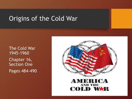 Origins of the Cold War The Cold War Chapter 16, Section One