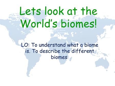 Lets look at the World’s biomes!