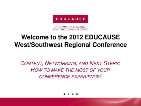 Welcome to the 2012 EDUCAUSE West/Southwest Regional Conference