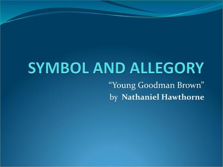 “Young Goodman Brown” by Nathaniel Hawthorne
