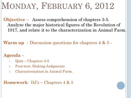 Monday, February 6, 2012 Objective –   Assess comprehension of chapters 3-5. Analyze the major historical figures of the Revolution of 1917, and relate.