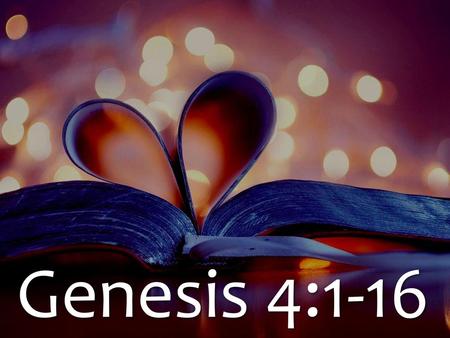 Genesis 4:1-16.