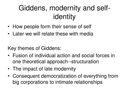 Giddens, modernity and self-identity