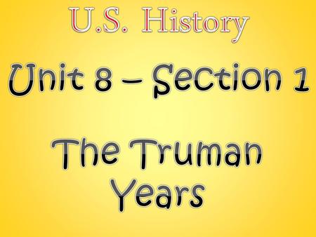 Unit 8 – Section 1 The Truman Years
