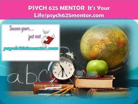 PSYCH 625 MENTOR It's Your Life/psych625mentor.com
