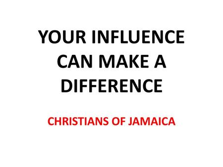Your Influence can make a difference