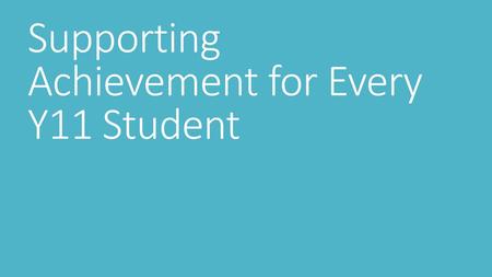 Supporting Achievement for Every Y11 Student