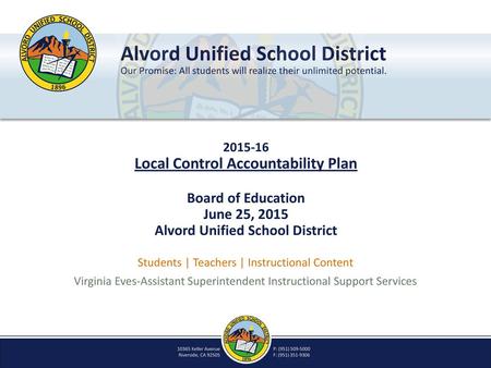 2015-16 Local Control Accountability Plan Board of Education June 25, 2015 Alvord Unified School District Students | Teachers | Instructional Content.