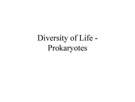 Diversity of Life - Prokaryotes