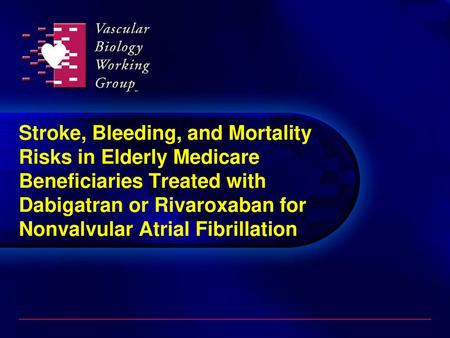 Stroke, Bleeding, and Mortality Risks in Elderly Medicare Beneficiaries Treated with Dabigatran or Rivaroxaban for Nonvalvular Atrial Fibrillation.