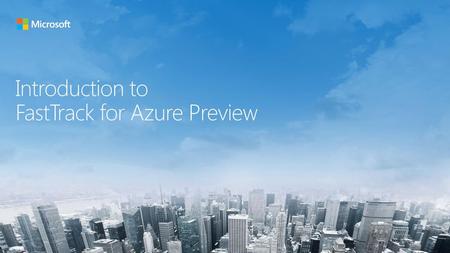 Introduction to FastTrack for Azure Preview