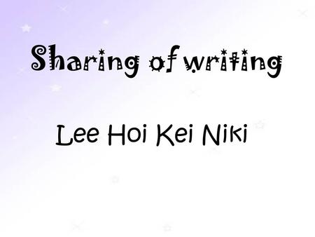 Sharing of writing Lee Hoi Kei Niki.