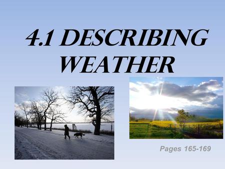 4.1 Describing Weather Pages 165-169.