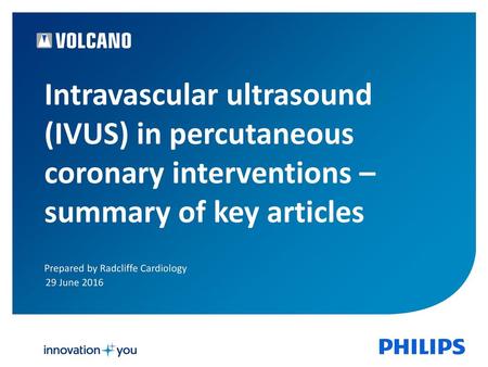 Intravascular ultrasound (IVUS) in percutaneous coronary interventions – summary of key articles While angiography is routinely used for assessment of.