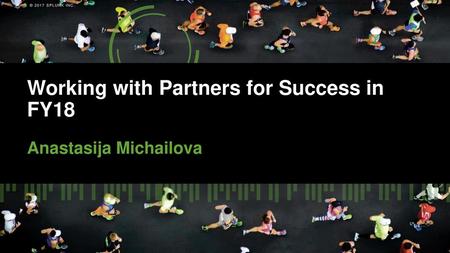 Working with Partners for Success in FY18 Anastasija Michailova