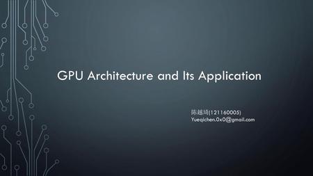 GPU Architecture and Its Application