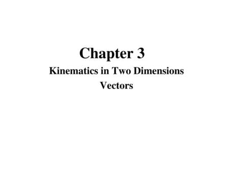 Kinematics in Two Dimensions Vectors