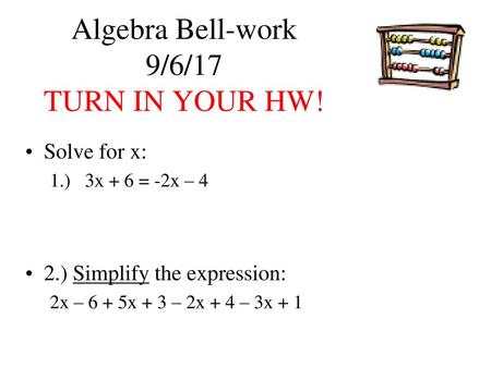 Algebra Bell-work 9/6/17 TURN IN YOUR HW!