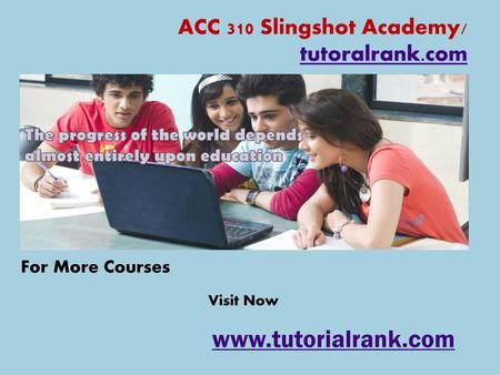 ACC 310 Slingshot Academy/ tutoralrank.com