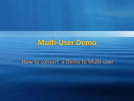 How to convert a Demo to Multi-user