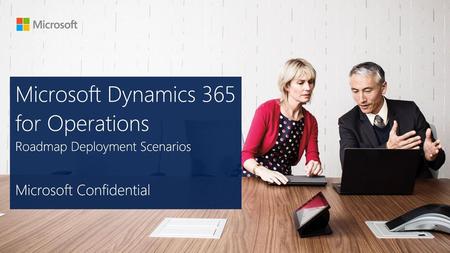 Microsoft Dynamics 365 for Operations Roadmap Deployment Scenarios