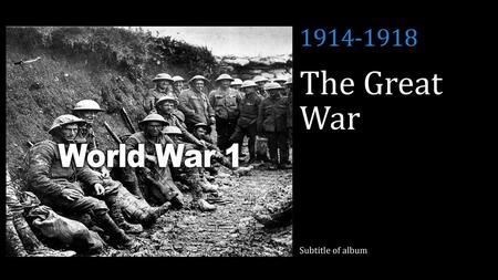 1914-1918 The Great War Subtitle of album.