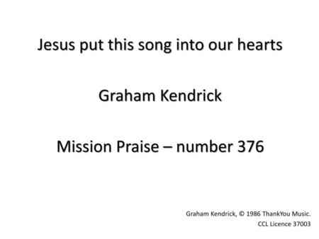 Jesus put this song into our hearts Graham Kendrick