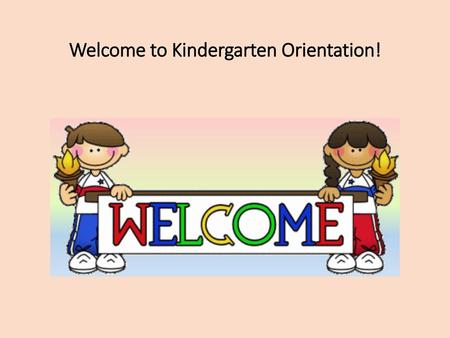 Welcome to Kindergarten Orientation!