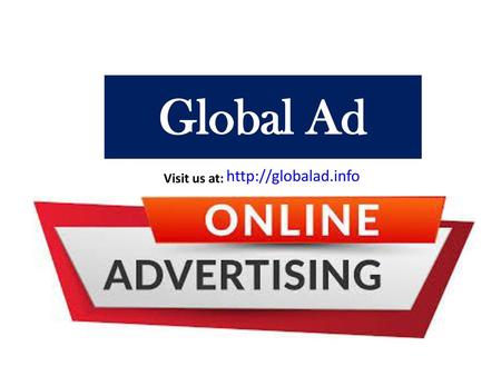 Global Ad http://globalad.info Visit us at:.