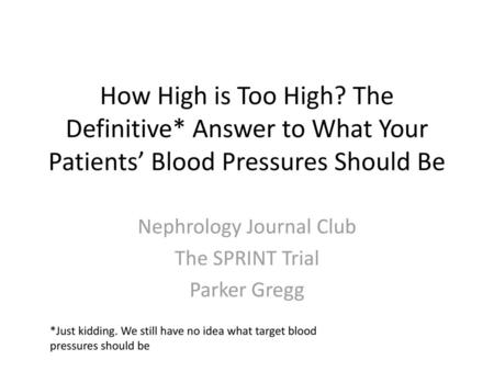 Nephrology Journal Club The SPRINT Trial Parker Gregg