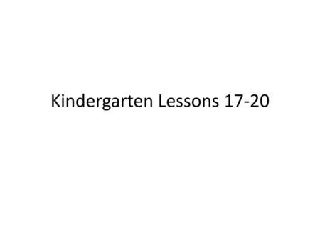Kindergarten Lessons 17-20