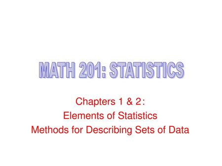 MATH 201: STATISTICS Chapters 1 & 2 : Elements of Statistics