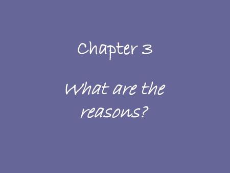 Chapter 3 What are the reasons?.