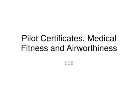 Pilot Certificates, Medical Fitness and Airworthiness