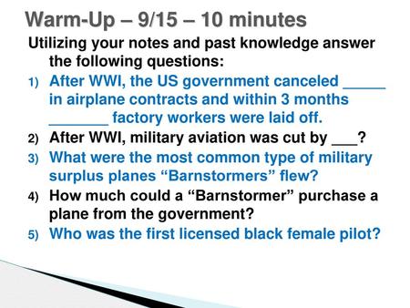 Warm-Up – 9/15 – 10 minutes Utilizing your notes and past knowledge answer the following questions: After WWI, the US government canceled _____ in airplane.