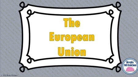 The European Union © 2014 Brain Wrinkles.